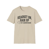 Headset On, Hair Up Shirt, Funny 911 Dispatcher Shirt, Dispatcher Gift, 911 Dispatcher Tee, Telecommunicator Gift