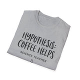 Hypothesis: Coffee Helps Shirt, Funny Science Teacher Shirt, Science Teacher Gift, Teacher Tee, Back to School Gift