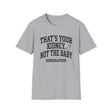 That's Your Kidney, Not the Baby Shirt, Funny Sonographer Shirt, Sonographer Gift, Ultrasound Tech Tee, Sonography Gift