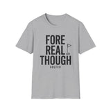 Fore Real Though Shirt, Funny Golfer Shirt, Golfer Gift, Golf Tee, Golf Lover Gift