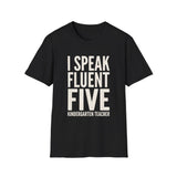 I Speak Fluent Five Shirt, Funny Kindergarten Teacher Shirt, Kindergarten Teacher Gift, Teacher Tee, Back to School Gift