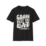 Grow What You Eat Shirt, Funny Farmer Shirt, Farmer Gift, Farm Tee, Homestead Gift