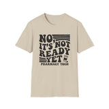No, It's Not Ready Yet Shirt, Funny Pharmacy Tech Shirt, Pharmacist Gift, Pharmacy Technician Tee, Pharmacy Week Gift