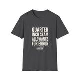 Quarter Inch Seam Allowance for Error Shirt, Funny Quilter Shirt, Quilter Gift, Quilting Tee, Sewing Lover Gift