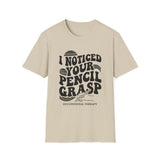 I Noticed Your Pencil Grasp Shirt, Funny Occupational Therapy Shirt, OT Gift, Occupational Therapist Tee, OTA Graduation Gift
