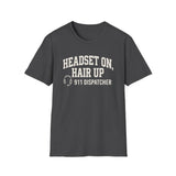 Headset On, Hair Up Shirt, Funny 911 Dispatcher Shirt, Dispatcher Gift, 911 Dispatcher Tee, Telecommunicator Gift