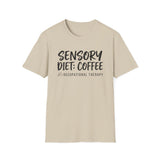 Sensory Diet: Coffee Shirt, Funny Occupational Therapy Shirt, OT Gift, Occupational Therapist Tee, OTA Graduation Gift