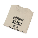 Fabric Stash Is a Retirement Plan Shirt, Funny Quilter Shirt, Quilter Gift, Quilting Tee, Sewing Lover Gift
