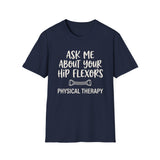 Ask Me About Your Hip Flexors Shirt, Funny Physical Therapy Shirt, PT Gift, Physical Therapist Tee, Rehab Team Gift