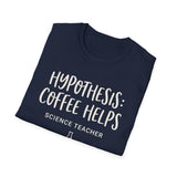 Hypothesis: Coffee Helps Shirt, Funny Science Teacher Shirt, Science Teacher Gift, Teacher Tee, Back to School Gift