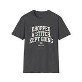 Dropped a Stitch, Kept Going Shirt, Funny Knitter Shirt, Knitting Gift, Knitter Tee, Yarn Lover Gift