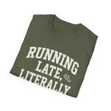 Running Late, Literally Shirt, Funny Runner Shirt, Runner Gift, Running Tee, Marathon Gift