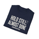 Hold Still, Almost Done Shirt, Funny Sonographer Shirt, Sonographer Gift, Ultrasound Tech Tee, Sonography Gift