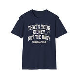 That's Your Kidney, Not the Baby Shirt, Funny Sonographer Shirt, Sonographer Gift, Ultrasound Tech Tee, Sonography Gift