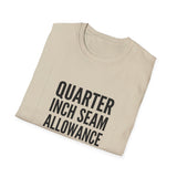 Quarter Inch Seam Allowance for Error Shirt, Funny Quilter Shirt, Quilter Gift, Quilting Tee, Sewing Lover Gift
