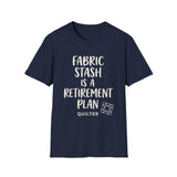 Fabric Stash Is a Retirement Plan Shirt, Funny Quilter Shirt, Quilter Gift, Quilting Tee, Sewing Lover Gift