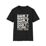Don't Move. Don't Breathe. Don't Blink Shirt, Funny X-Ray Tech Shirt, Radiology Tech Gift, Rad Tech Week Tee, Radiologic Technologist