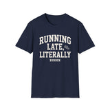 Running Late, Literally Shirt, Funny Runner Shirt, Runner Gift, Running Tee, Marathon Gift