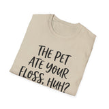 The Pet Ate Your Floss, Huh? Shirt, Funny Dental Hygienist Shirt, RDH Gift, Dental Office Team Tee, Dental Hygiene Gift