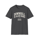 Downhill Is Also Hard Shirt, Funny Hiker Shirt, Hiker Gift, Hiking Tee, Outdoor Lover Gift