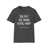 The Pet Ate Your Floss, Huh? Shirt, Funny Dental Hygienist Shirt, RDH Gift, Dental Office Team Tee, Dental Hygiene Gift