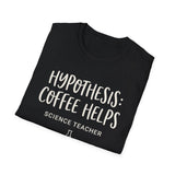 Hypothesis: Coffee Helps Shirt, Funny Science Teacher Shirt, Science Teacher Gift, Teacher Tee, Back to School Gift