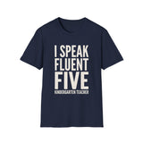 I Speak Fluent Five Shirt, Funny Kindergarten Teacher Shirt, Kindergarten Teacher Gift, Teacher Tee, Back to School Gift