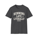 Running Late, Literally Shirt, Funny Runner Shirt, Runner Gift, Running Tee, Marathon Gift