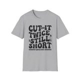 Cut It Twice, Still Short Shirt, Funny Quilter Shirt, Quilter Gift, Quilting Tee, Sewing Lover Gift