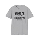 Rained On, Still Camping Shirt, Funny Camper Shirt, Camper Gift, Camping Tee, Outdoor Lover Gift