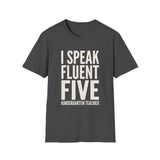 I Speak Fluent Five Shirt, Funny Kindergarten Teacher Shirt, Kindergarten Teacher Gift, Teacher Tee, Back to School Gift