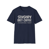 Sensory Diet: Coffee Shirt, Funny Occupational Therapy Shirt, OT Gift, Occupational Therapist Tee, OTA Graduation Gift