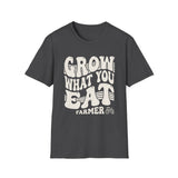 Grow What You Eat Shirt, Funny Farmer Shirt, Farmer Gift, Farm Tee, Homestead Gift