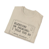 Bleeding on Probing: I Told You So Shirt, Funny Dental Hygienist Shirt, RDH Gift, Dental Office Team Tee, Dental Hygiene Gift
