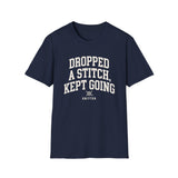 Dropped a Stitch, Kept Going Shirt, Funny Knitter Shirt, Knitting Gift, Knitter Tee, Yarn Lover Gift