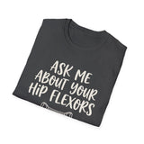 Ask Me About Your Hip Flexors Shirt, Funny Physical Therapy Shirt, PT Gift, Physical Therapist Tee, Rehab Team Gift