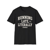 Running Late, Literally Shirt, Funny Runner Shirt, Runner Gift, Running Tee, Marathon Gift