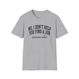 No, I Don't Help You Find a Job Shirt, Funny Occupational Therapy Shirt, OT Gift, Occupational Therapist Tee, OTA Graduation Gift