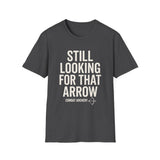 Still Looking for That Arrow Shirt, Funny Combat Archery Shirt, Archery Gift, Archer Tee, Combat Archery Gift