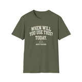 When Will You Use This? Today Shirt, Funny Math Teacher Shirt, Math Teacher Gift, Teacher Tee, Back to School Gift