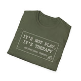 It's Not Play, It's Therapy Shirt, Funny Occupational Therapy Shirt, OT Gift, Occupational Therapist Tee, OTA Graduation Gift