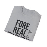 Fore Real Though Shirt, Funny Golfer Shirt, Golfer Gift, Golf Tee, Golf Lover Gift