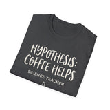 Hypothesis: Coffee Helps Shirt, Funny Science Teacher Shirt, Science Teacher Gift, Teacher Tee, Back to School Gift