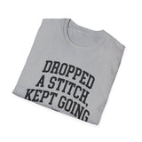Dropped a Stitch, Kept Going Shirt, Funny Knitter Shirt, Knitting Gift, Knitter Tee, Yarn Lover Gift