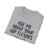 Ask Me About Your Hip Flexors Shirt, Funny Physical Therapy Shirt, PT Gift, Physical Therapist Tee, Rehab Team Gift