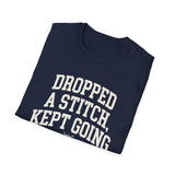 Dropped a Stitch, Kept Going Shirt, Funny Knitter Shirt, Knitting Gift, Knitter Tee, Yarn Lover Gift