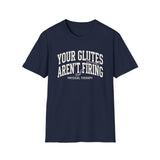 Your Glutes Aren't Firing Shirt, Funny Physical Therapy Shirt, PT Gift, Physical Therapist Tee, Rehab Team Gift