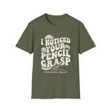 I Noticed Your Pencil Grasp Shirt, Funny Occupational Therapy Shirt, OT Gift, Occupational Therapist Tee, OTA Graduation Gift