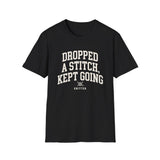 Dropped a Stitch, Kept Going Shirt, Funny Knitter Shirt, Knitting Gift, Knitter Tee, Yarn Lover Gift
