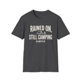 Rained On, Still Camping Shirt, Funny Camper Shirt, Camper Gift, Camping Tee, Outdoor Lover Gift